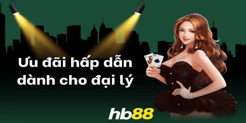 Các ưu đãi hấp dẫn của đại lý HB88