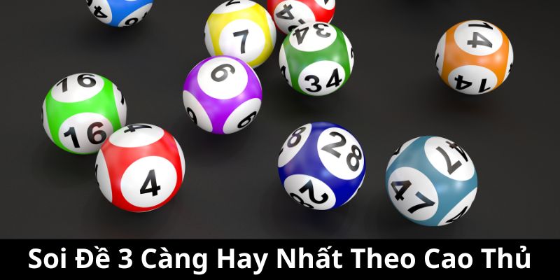 Phương pháp dự đoán đề 3 càng hay nhất từ cao thủ nhà cái